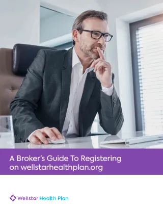 A Broker's Guide To Registering on wellstarhealthplan.org