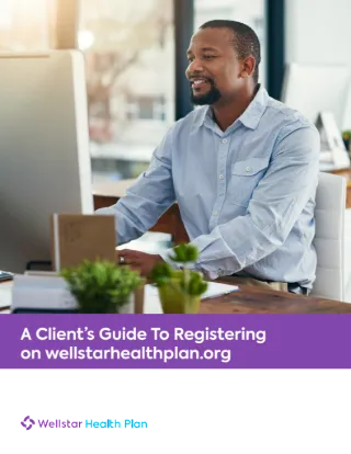 A Client's Guide To Registering on wellstarhealthplan.org